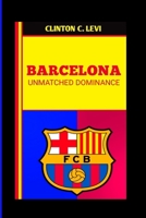BARCELONA UNMATCHED DOMINANCE B0FBGQGB8X Book Cover