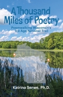 A Thousand Miles of Poetry Poemwalking Wisconsin's Ice Age National Scenic Trail B0GML3MKY3 Book Cover