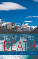 Traveling to Death: Murder in the Rockies - A Lana Bell Mystery 1460229770 Book Cover