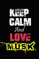 Keep Calm And Love Musk: Funny lined Notebook/Journal 100 pages (6” X 9”) Gift For Christmas Or Birthday 1654807230 Book Cover
