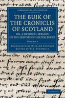 The Buik of the Croniclis of Scotland: or, A Metrical Version of the History of Hector Boece 1145811590 Book Cover
