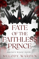 Fate of the Faithless Prince: Broken Magic Book 1 B0DQQ7QDRW Book Cover