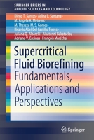 Supercritical Fluid Biorefining: Fundamentals, Applications and Perspectives (SpringerBriefs in Applied Sciences and Technology) 3030470547 Book Cover