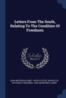 Letters From The South, Relating To The Condition Of Freedmen 1018665986 Book Cover