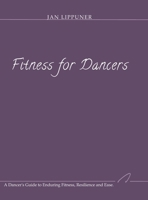 Fitness for Dancers: A Dancer's Guide to Enduring Fitness, Resilience and Ease 3033114881 Book Cover