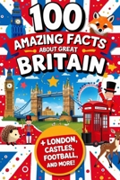 100 Amazing Facts About Great Britain: Mind-Blowing Fun Facts About Great Britain, Interesting Facts About Great Britain for Smart Kids, Everything ... Fans, fun facts about Great Britain for kids. B0FNLMWSMT Book Cover