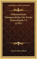 Oekonomische Naturgeschichte Der Fische Deutschlands V1 (1783) 1166196844 Book Cover