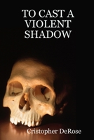 To Cast a Violent Shadow 0615195881 Book Cover