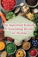 The Superfood Remedy: 97 Nourishing Recipes for Healing B0CHL3WRZQ Book Cover