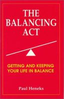 Balancing Act: Getting and Keeping Your Life in Balance 0870341197 Book Cover