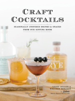 Craft Cocktails: Seasonally Inspired Drinks and Snacks from Our Sipping Room 0735235295 Book Cover