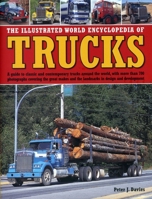 The Illustrated World Encyclopedia of Trucks: A Guide to Classic and Contemporary Trucks Around the World, with More Than 700 Photographs Covering the Great Makes and the Landmarks in Design and Devel 075482764X Book Cover