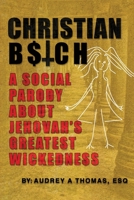 Christian B$tch: A Social Parody About Jehovah's Greatest Wickedness 195560391X Book Cover