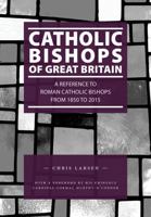 Catholic Bishops of Great Britain: A Reference to Roman Catholic Bishops from 1850 to 2015 1910519251 Book Cover