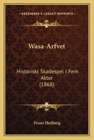 Wasa-Arfvet: Historiskt skådespel i fem akter 1141620154 Book Cover