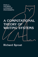 A Computational Theory of Writing Systems (Studies in Natural Language Processing) 0521034221 Book Cover