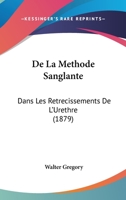 De La Methode Sanglante: Dans Les Retrecissements De L'Urethre (1879) 1142215350 Book Cover