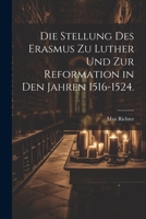 Die Stellung des Erasmus zu Luther und zur Reformation in den Jahren 1516-1524. 1021881562 Book Cover