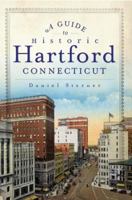 A Guide to Historic Hartford, Connecticut 1609496353 Book Cover