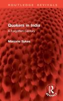 Quakers in India: A Forgotten Century (Routledge Revivals) 1032906057 Book Cover