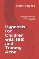 Hypnosis for Children with IBS and Tummy Ache: Advanced Hypnotherapy as Complementary Medicine B08CMYCDPZ Book Cover