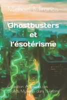Ghostbusters et l’ésotérisme: Analyse critique et symbolique du film culte de 1984 (Actualités des grands mystères dans l’Histoire) B0FW4RYRTS Book Cover