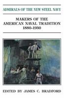 Admirals of the New Steel Navy: Makers of the American Naval Tradition, 1880-1930 (Makers of the American Naval Tradition Series) 0870210033 Book Cover