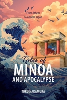 Tales of Minoa and Apocalypse: From Athens to Ancient Japan 1599427419 Book Cover