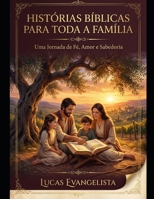 Histórias Bíblicas para Toda a Família: Uma Jornada de Fé, Amor e Sabedoria (Portuguese Edition) B0GTLRJN45 Book Cover