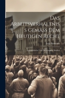 Das Arbeitsverhältniss Gemäss Dem Heutigen Recht: Geschichtliche Und Ökonomische Studien 1021696307 Book Cover