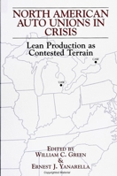 North American Auto Unions in Crisis: Lean Production As Contested Terrain (Suny Series in the Sociology of Work) 0791428249 Book Cover