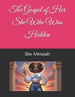 The Gospel Of Her - She Who Was Hidden B0F6KHHPGL Book Cover