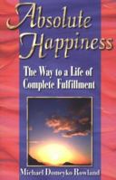 Absolute Happiness: The Way to a Life of Complete Fulfillment 1561702196 Book Cover