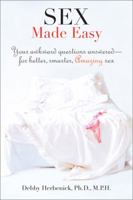 Sex Made Easy: Your Awkward Questions AnsweredFor Better, Smarter, Amazing Sex 0762444061 Book Cover