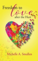 Freedom to Love After the Hurt 1735661902 Book Cover