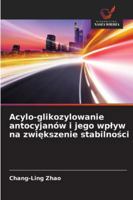 Acylo-glikozylowanie antocyjanów i jego wplyw na zwiekszenie stabilnosci (Polish Edition) 6208833752 Book Cover