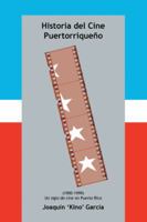 Historia del Cine Puertorriqueno: (1900-1999) (Un Siglo de Cine En Puerto Rico) 1463387326 Book Cover
