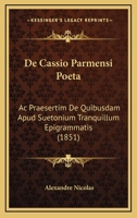 De Cassio Parmensi Poeta: Ac Praesertim De Quibusdam Apud Suetonium Tranquillum Epigrammatis (1851) 1160384894 Book Cover