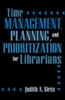 Time Management, Planning, and Prioritization for Librarians 0810844389 Book Cover
