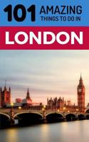 101 Amazing Things to Do in London: London Travel Guide (UK Travel Guide, Budget Travel London, Backpacking London) 1724182471 Book Cover