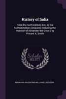 History of India: From the Sixth Century B.C. to the Mohammedan Conquest, Including the Invasion of Alexander the Great / by Vincent A. Smith 137741308X Book Cover