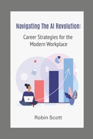 Navigating the AI Revolution: Strategies for the Modern Workplace B0DTKQZ14Z Book Cover