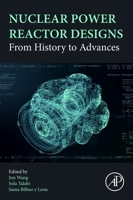 Nuclear Power Reactor Designs: From History to Advances 0323998801 Book Cover