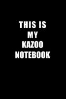Notebook For Kazoo Lovers: This Is My Kazoo Notebook - Blank Lined Journal 1676650725 Book Cover