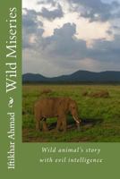 Wild Miseries: Wild animal's story with evil intelligence 1493541374 Book Cover