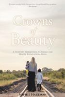 Crowns of Beauty: A Story of Brokenness, Courage and Beauty Rising from Ashes 1512739286 Book Cover
