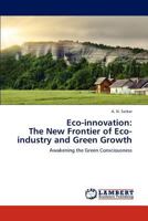 Eco-innovation: The New Frontier of Eco-industry and Green Growth: Awakening the Green Consciousness 3659304549 Book Cover