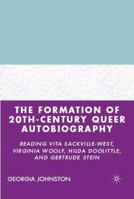 The Formation of 20th-Century Queer Autobiography: Reading Vita Sackville-West, Virginia Woolf, Hilda Doolittle, and Gertrude Stein B01CCQJHKI Book Cover