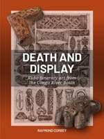 Death and Display: Kuba funerary art from the Congo River Basin 9464262125 Book Cover