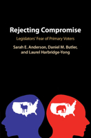 Rejecting Compromise: Legislators' Fear of Primary Voters 1108738273 Book Cover